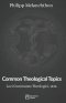 Common Theological Topics: Loci Communes Theologici, 1535.