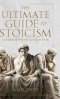 The Ultimate Guide to Stoicism