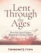Lent Through the Ages: How One Sacred Season Shaped the Christian World