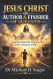 JESUS CHRIST THE AUTHOR & FINISHER OF OUR FAITH: Keeping Our Eyes on Jesus Until the Race Is Won
