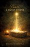Behold A Savior Is Born: A Scriptural Account of the Birth of Jesus Christ
