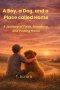 A Boy, a Dog, and a Place Called Home: A Journey of Faith, Friendship, and Finding Home
