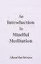 Introduction to Mindful Meditation, An