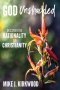 God Unshackled: Discover the Rationality of Christianity