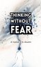 Thinking Without Fear