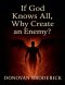 If God Knows All, Why Create an Enemy?