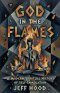 God In The Flames: A Modern Spiritual History of Self-Immolation