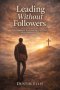Leading Without Followers: Leadership Rooted In Calling, Not Approval