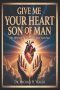 GIVE ME YOUR HEART SON OF MAN : The Ultimate Purpose Of Gods Sacrifice