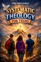 Systematic Theology for Teens