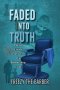 Faded into Truth