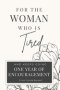 For the Woman Who Is Tired: 365 Days of Encouragement for the Woman Who Keeps Going