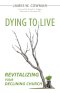 Dying to Live: Revitalizing Your Declining Church