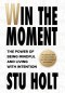 Win The Moment: The Power of Being Mindful and Living With Intention