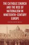 The Catholic Church and the Rise of Nationalism in Nineteenth-Century Europe