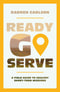 Ready, Go, Serve – A Field Guide to Healthy Short–Term Missions