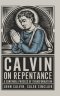 Calvin on Repentance: A Continual Process of Transformation (Grapevine Press)