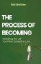 The Process of Becoming: Unlocking the Life You Were Created to Live