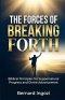 The Forces of Breaking Forth: Biblical Principles for Supernatural Progress and Divine Advancement!