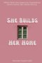She Builds Her Home : When faith becomes the foundation, every home can stand strong