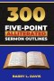 300 Five-Point Alliterated Sermon Outlines