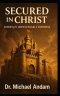Secured In Christ : Hidden in impenetrable fortress
