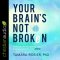 Your Brain's Not Broken