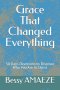 Grace That Changed Everything: 30 Days Devotions to Discover Who You Are in Christ