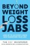 The Diet Whisperer: BEYOND WEIGHT-LOSS JABS