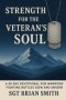 Strength for the Veteran's Soul: A 90 - Day Devotional for Warriors Fighting Battles Seen and Unseen