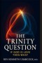 The Trinity Question: If God is Love Then what?