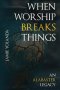 When Worship Breaks Things: An Alabaster Legacy