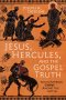 Jesus, Hercules, and the Gospel Truth
