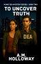 To Uncover Truth: Miami DEA Mystery Series Book Two