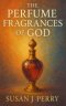 The Perfume Fragrances of God: A Biblical Study