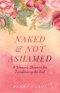 Naked & Not Ashamed: A Woman's Blueprint for Transforming the Soul