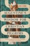 Augustine's Wisdom for Christian Pilgrims