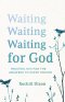 Waiting for God: Trusting Him for the Answers to Every Prayer