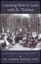 Learning How to Love with St. Thérèse: Seven Windows into True Charity