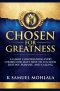 Chosen for Greatness: 14 Hard Conversations Every Chosen One Must Have to Unlock Destiny, Purpose and Calling