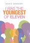 I Was the Youngest of Eleven