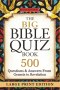 The Big Bible Quiz Book  500 Questions & Answers from Genesis to Revelation: Large Print Scripture Trivia for Seniors, Family Bible Study & Church Gro