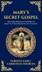 Mary's Secret Gospel:  Apocryphal Writings on the Mother of Jesus-Lost Texts Beyond the New Testament (Deluxe Hardbound Edition)