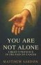 You Are Not Alone: Christ's Presence in the Pain of Cancer
