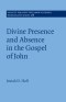 Divine Presence And Absence In The Gospel Of John