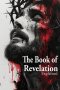 The Book of Revelation Explained