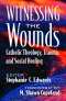 Witnessing the Wounds: Catholic Theology, Trauma, and Social Healing