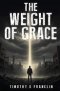 The Weight of Grace: A Novel of Redemption and Grace