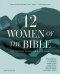 Twelve Women of the Bible Study Guide plus Streaming Video, Updated Edition