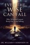 EVEN THE WISE CAN FALL: Why Wisdom Cannot Keep You From Falling